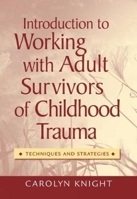 Introduction to Working with Adult Survivors of Childhood Trauma - Carolyn Knight