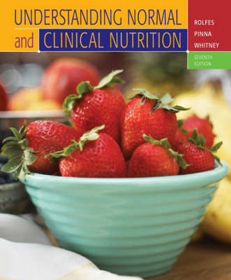 Understanding Normal and Clinical Nutrition - Sharon Rady Rolfes, Eleanor N. Whitney, Kathryn Pinna