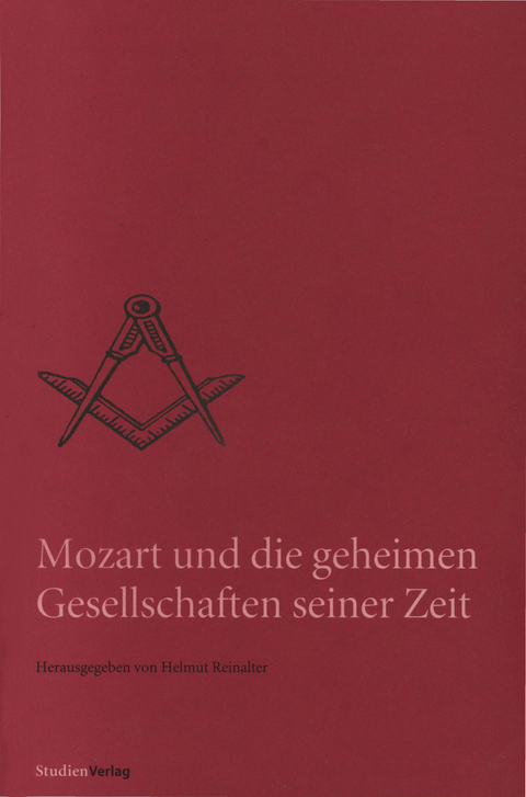 Mozart und die geheimen Gesellschaften seiner Zeit - Helmut Reinalter
