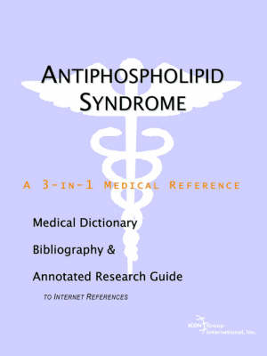 Antiphospholipid Syndrome - A Medical Dictionary, Bibliography, and Annotated Research Guide to Internet References -  Icon Health Publications