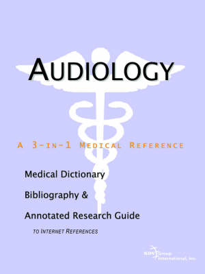 Audiology - A Medical Dictionary, Bibliography, and Annotated Research Guide to Internet References -  Icon Health Publications
