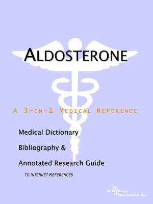 Aldosterone - A Medical Dictionary, Bibliography, and Annotated Research Guide to Internet References -  Icon Health Publications