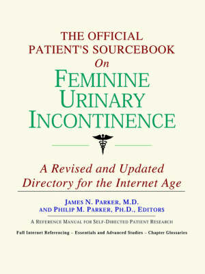 The Official Patient's Sourcebook on Feminine Urinary Incontinence -  Icon Health Publications