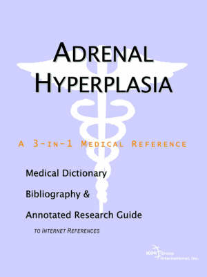Adrenal Hyperplasia - A Medical Dictionary, Bibliography, and Annotated Research Guide to Internet References -  Icon Health Publications