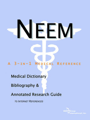 Neem - A Medical Dictionary, Bibliography, and Annotated Research Guide to Internet References -  Icon Health Publications