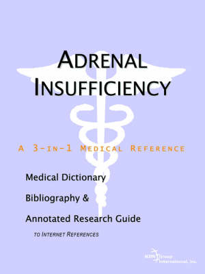Adrenal Insufficiency - A Medical Dictionary, Bibliography, and Annotated Research Guide to Internet References -  Icon Health Publications