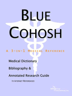 Blue Cohosh - A Medical Dictionary, Bibliography, and Annotated Research Guide to Internet References -  Icon Health Publications