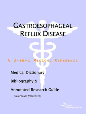 Gastroesophageal Reflux Disease - A Medical Dictionary, Bibliography, and Annotated Research Guide to Internet References -  Icon Health Publications