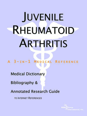 Juvenile Rheumatoid Arthritis - A Medical Dictionary, Bibliography, and Annotated Research Guide to Internet References -  Icon Health Publications