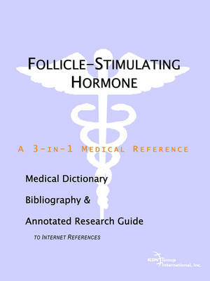 Follicle-Stimulating Hormone - A Medical Dictionary, Bibliography, and Annotated Research Guide to Internet References -  Icon Health Publications