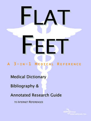 Flat Feet - A Medical Dictionary, Bibliography, and Annotated Research Guide to Internet References -  Icon Health Publications