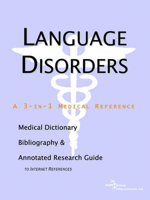 Language Disorders - A Medical Dictionary, Bibliography, and Annotated Research Guide to Internet References -  Icon Health Publications