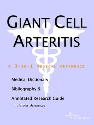Giant Cell Arteritis - A Medical Dictionary, Bibliography, and Annotated Research Guide to Internet References -  Icon Health Publications