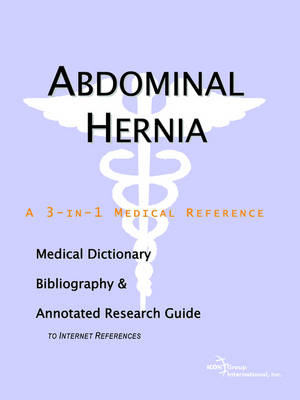 Abdominal Hernia - A Medical Dictionary, Bibliography, and Annotated Research Guide to Internet References -  Icon Health Publications