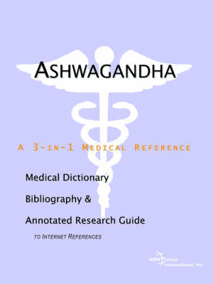 Ashwagandha - A Medical Dictionary, Bibliography, and Annotated Research Guide to Internet References -  Icon Health Publications