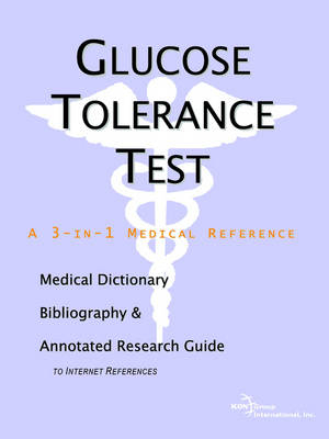 Glucose Tolerance Test - A Medical Dictionary, Bibliography, and Annotated Research Guide to Internet References -  Icon Health Publications