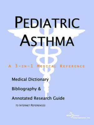 Pediatric Asthma - A Medical Dictionary, Bibliography, and Annotated Research Guide to Internet References -  Icon Health Publications