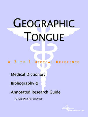 Geographic Tongue - A Medical Dictionary, Bibliography, and Annotated Research Guide to Internet References -  Icon Health Publications