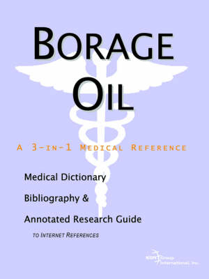 Borage Oil - A Medical Dictionary, Bibliography, and Annotated Research Guide to Internet References -  Icon Health Publications