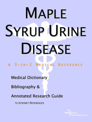 Maple Syrup Urine Disease - A Medical Dictionary, Bibliography, and Annotated Research Guide to Internet References -  Icon Health Publications