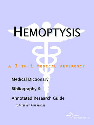 Hemoptysis - A Medical Dictionary, Bibliography, and Annotated Research Guide to Internet References -  Icon Health Publications