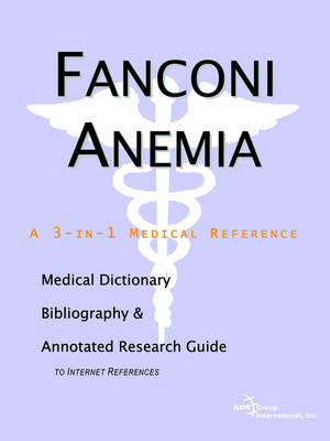 Fanconi Anemia - A Medical Dictionary, Bibliography, and Annotated Research Guide to Internet References -  Icon Health Publications