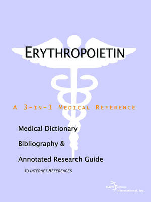 Erythropoietin - A Medical Dictionary, Bibliography, and Annotated Research Guide to Internet References -  Icon Health Publications