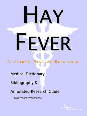 Hay Fever - A Medical Dictionary, Bibliography, and Annotated Research Guide to Internet References -  Icon Health Publications