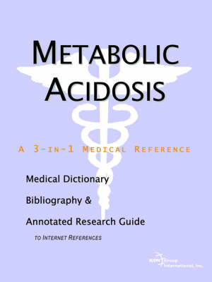 Metabolic Acidosis - A Medical Dictionary, Bibliography, and Annotated Research Guide to Internet References -  Icon Health Publications