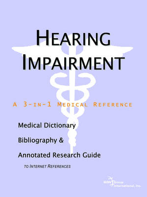 Hearing Impairment - A Medical Dictionary, Bibliography, and Annotated Research Guide to Internet References -  Icon Health Publications