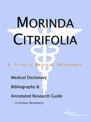 Morinda Citrifolia - A Medical Dictionary, Bibliography, and Annotated Research Guide to Internet References -  Icon Health Publications