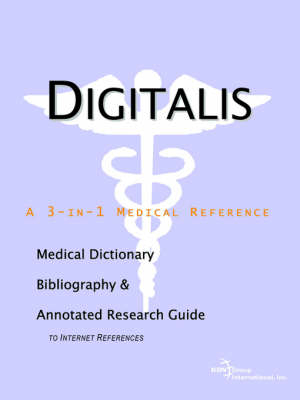 Digitalis - A Medical Dictionary, Bibliography, and Annotated Research Guide to Internet References -  Icon Health Publications