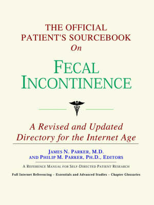 The Official Patient's Sourcebook on Fecal Incontinence -  Icon Health Publications