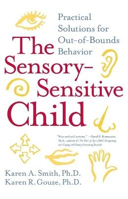 The Sensory-Sensitive Child - Karen A. Smith, Karen R. Gouze