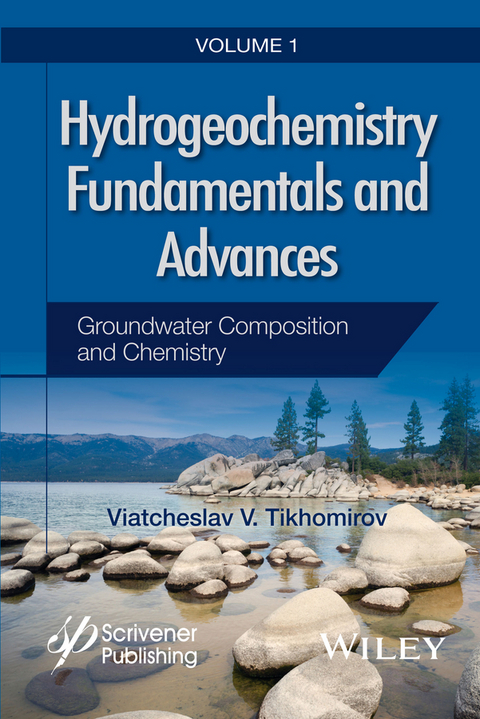 Hydrogeochemistry Fundamentals and Advances, Groundwater Composition and Chemistry -  Viatcheslav V. Tikhomirov