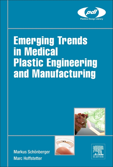 Emerging Trends in Medical Plastic Engineering and Manufacturing -  Marc Hoffstetter,  Markus Schonberger