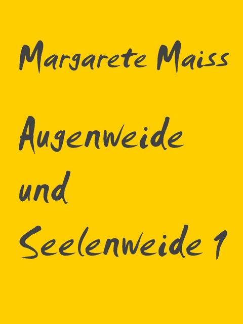 Augenweide und Seelenweide 1 - Margarete Maiss