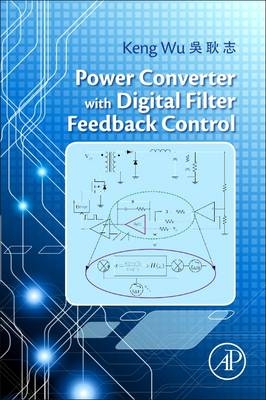 Power Converters with Digital Filter Feedback Control -  Keng C. Wu