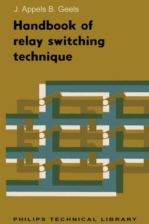 Handbook of Relay Switching Technique - J. Th Appels, B. H. Geels