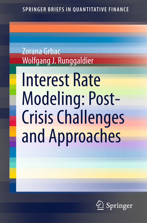 Interest Rate Modeling: Post-Crisis Challenges and Approaches - Zorana Grbac, Wolfgang Runggaldier