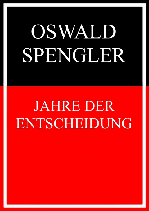 Jahre der Entscheidung -  Oswald Spengler