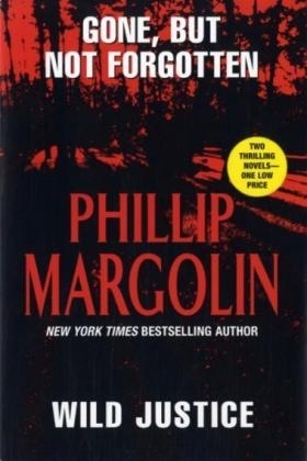 Gone, But Not Forgotten/Wild Justice - Phillip Margolin