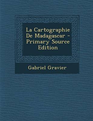 La Cartographie de Madagascar - Gabriel Gravier