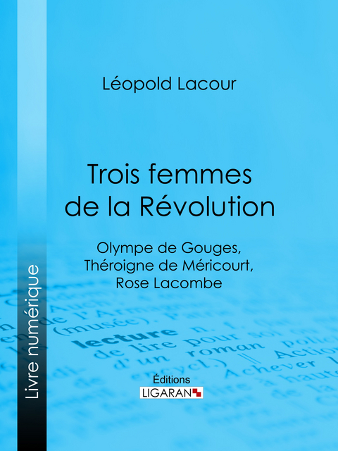 Trois femmes de la Révolution - Léopold Lacour,  Ligaran