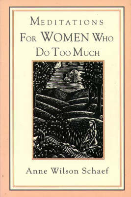 Meditations for Women Who Do Too Much - Anne Wilson Schaef