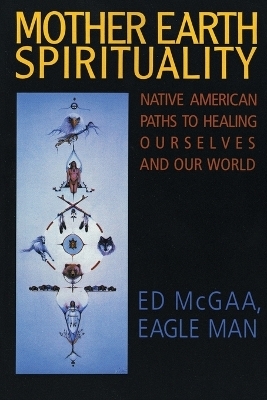 Mother Earth Spirituality - Ed McGaa