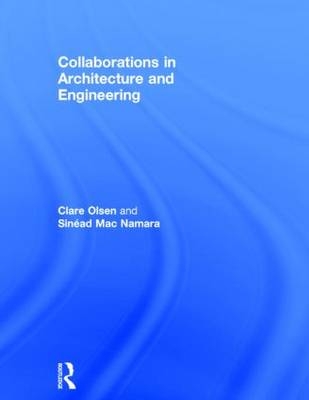 Collaborations in Architecture and Engineering - Clare Olsen, Sinead Mac Namara