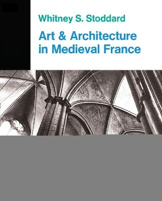 Art And Architecture In Medieval France - Whitney Stoddard