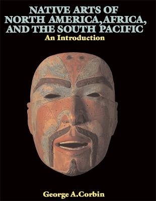 Native Arts Of North America, Africa, And The South Pacific - George A. Corbin