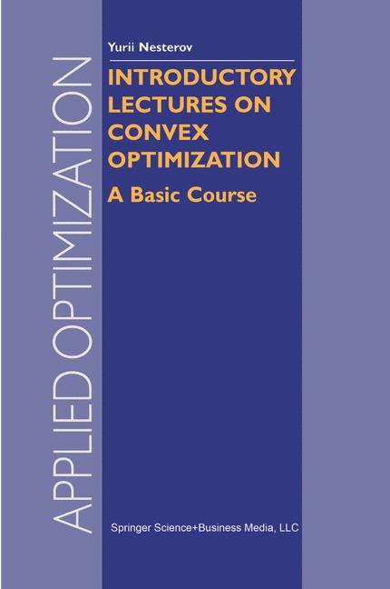 Introductory Lectures on Convex Optimization - Y. Nesterov